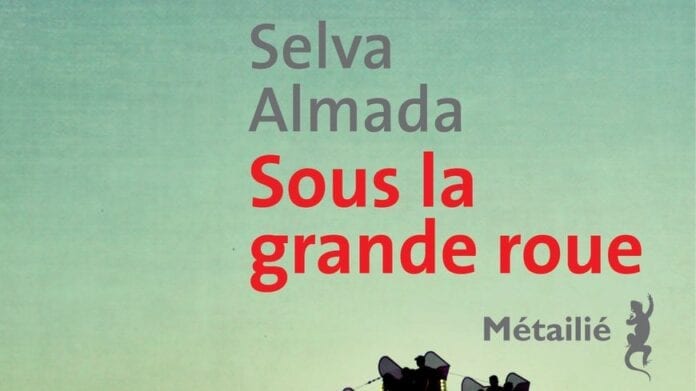 Sous la grande roue / Selva Almada