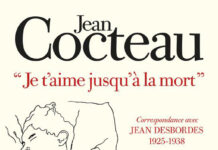 Jean Cocteau : « Je t’aime jusqu’à la mort », correspondance avec Jean Desbordes, 1925-1938